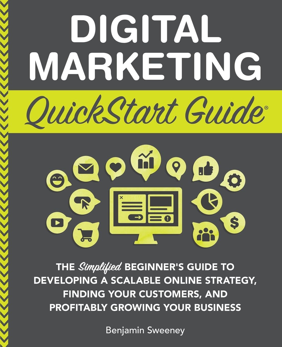 Digital Marketing QuickStart Guide: The Simplified Beginner’s Guide to Developing a Scalable Online Strategy, Finding Your Customers, and Profitably ... (Starting a Business - QuickStart Guides)