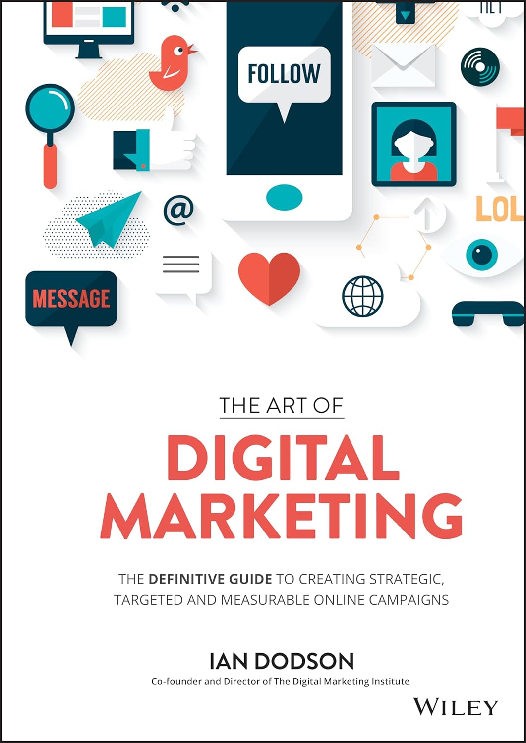 The Art of Digital Marketing: The Definitive Guide to Creating Strategic, Targeted, and Measurable Online Campaigns