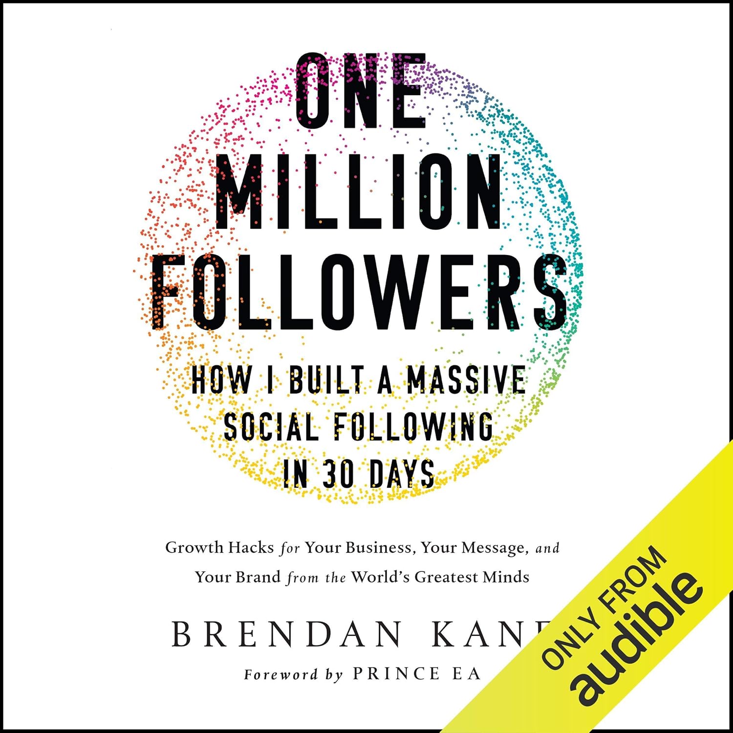 One Million Followers: How I Built a Massive Social Following in 30 Days: Growth Hacks for Your Business, Your Message, and Your Brand from the World\'s Greatest Minds