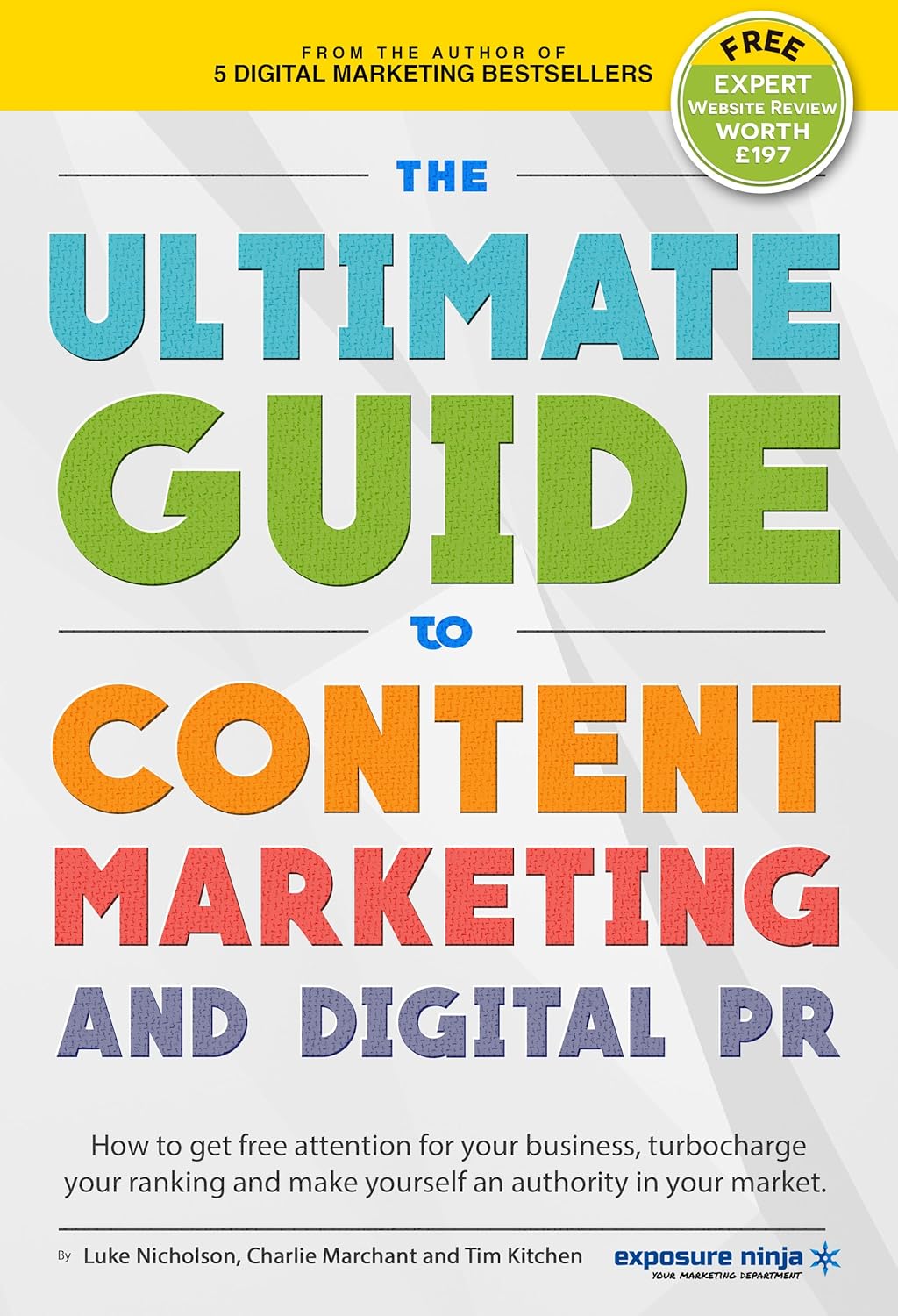 The Ultimate Guide To Content Marketing & Digital PR: How to get attention for your business, turbocharge your ranking and establish yourself as an authority ... (Digital Marketing by Exposure Ninja)
